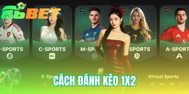 Cách Đánh Kèo 1X2 | 86BET Hướng Dẫn Cược Cơ Bản