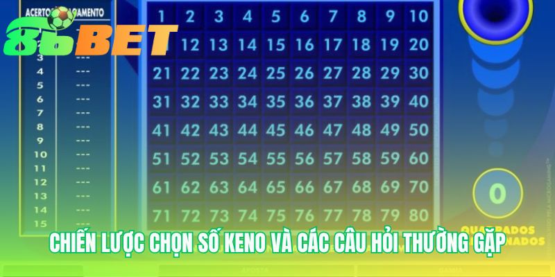 Chọn keno game giải đáp những thắc mắc thường gặp