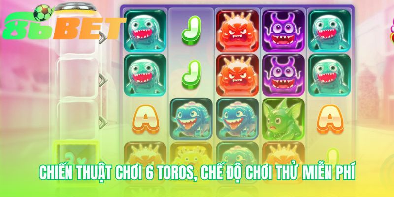 Luật chơi 6 toros giải thích sức mạnh các biểu tượng chính
