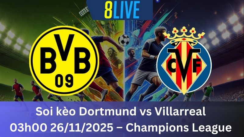 Soi kèo Dortmund vs Villarreal 03h00 26/11/2025 – Champions League