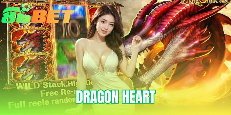 Dragon Heart 86BET - Game Nổ Hũ Săn Rồng Thần 2025