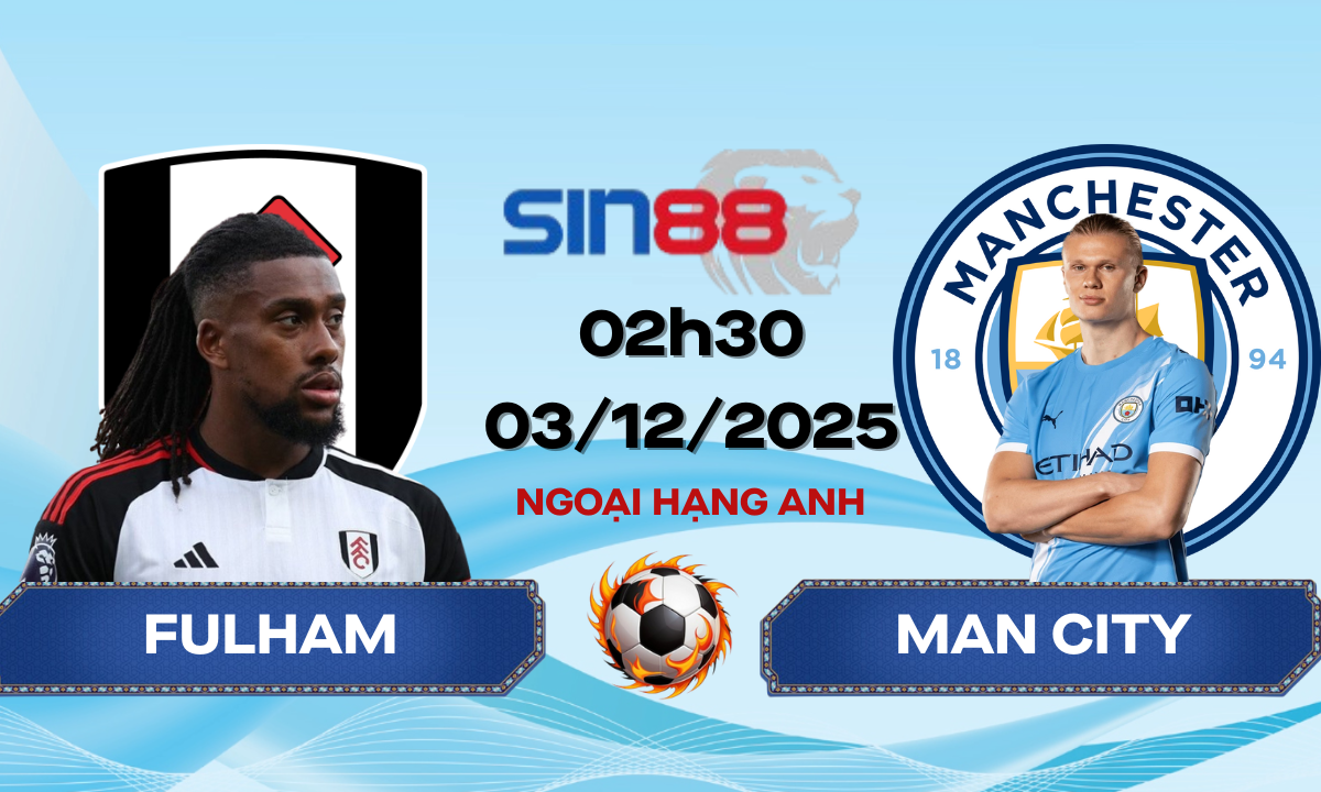 Soi kèo bóng đá Fulham - Manchester City 02h30 ngày 03/12/2025 - Ngoại hạng Anh