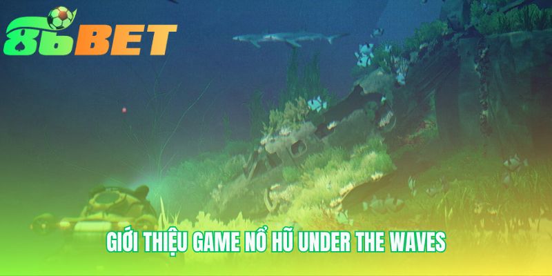 Under the Waves thu hút người chơi nhờ tỷ lệ trả thưởng hấp dẫn