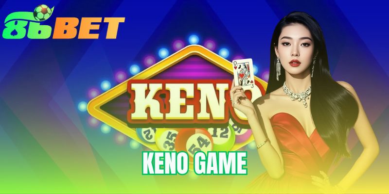 Keno Game - Cách Chơi Với 4 Bước Cược Đơn Giản Tại 86BET