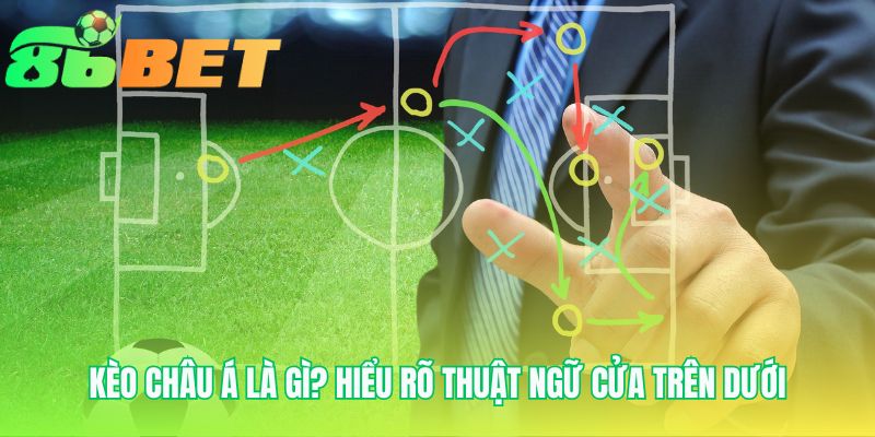 Thuật ngữ cửa trên-dưới là nền tảng của cách đánh kèo chấp