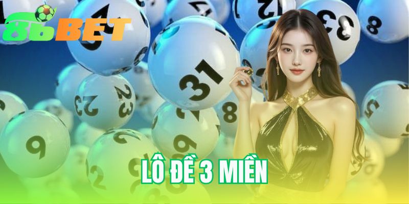 Lô đề 3 miền - Cẩm Nang Cho Người Mới Tại 86BET