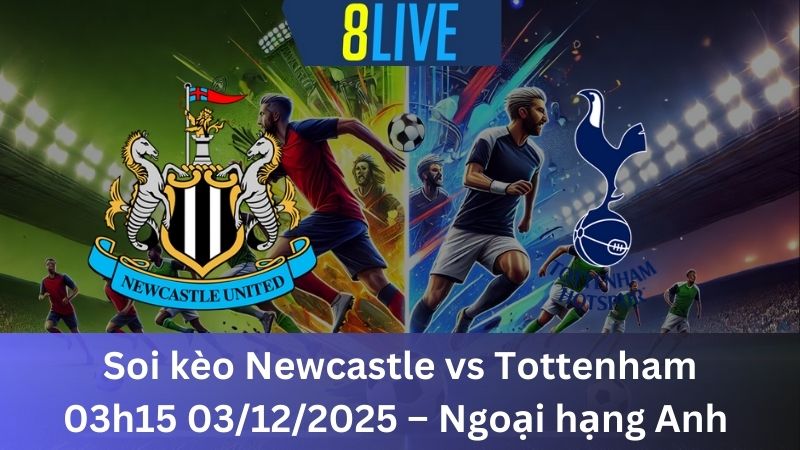Soi kèo Newcastle vs Tottenham 03h15 03/12/2025 – Ngoại hạng Anh