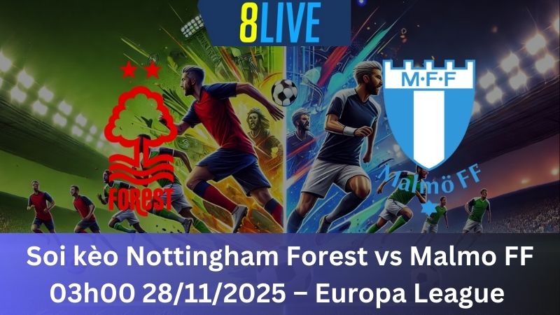 Soi kèo Nottingham Forest vs Malmo FF 03h00 28/11/2025 – Europa League