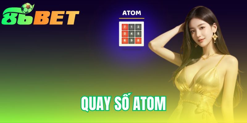 Quay Số Atom 2025 - Luật Chơi Xổ Số Siêu Tốc Tại 86BET