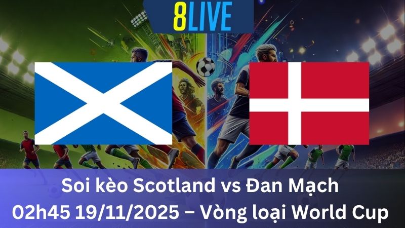 Soi kèo Scotland vs Đan Mạch 02h45 19/11/2025 – Vòng loại World Cup