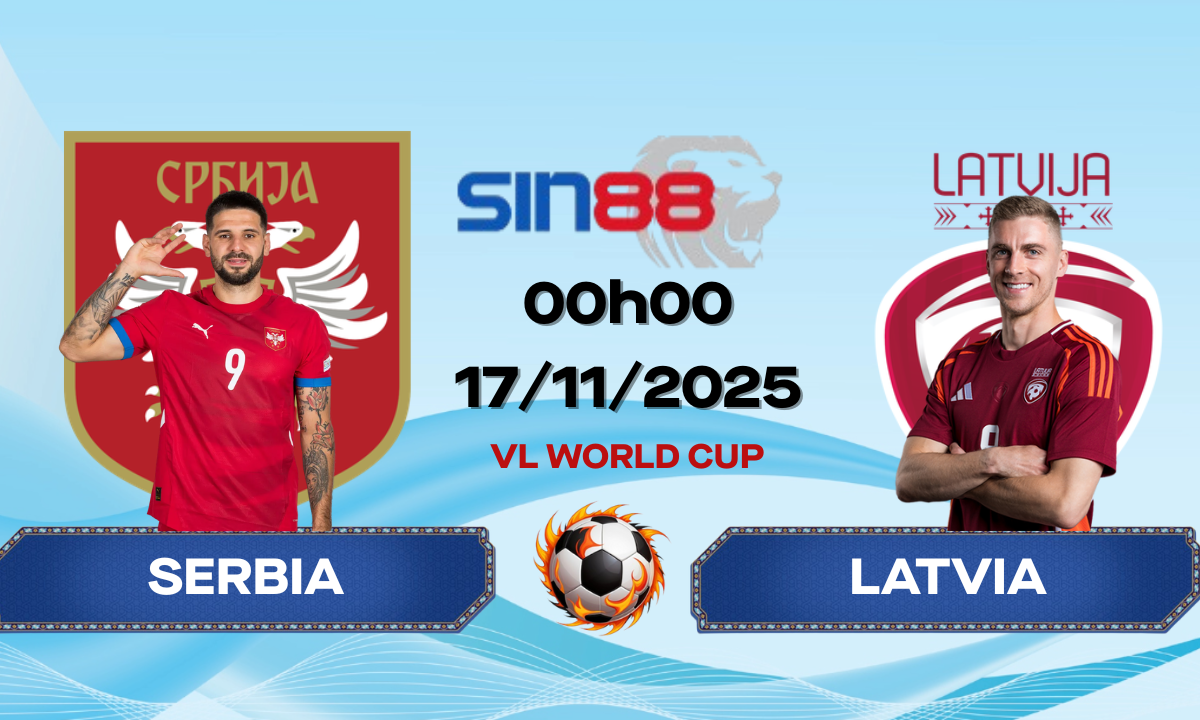 Soi kèo bóng đá Serbia - Latvia 00h00 ngày 17/11/2025 - Vòng loại World Cup