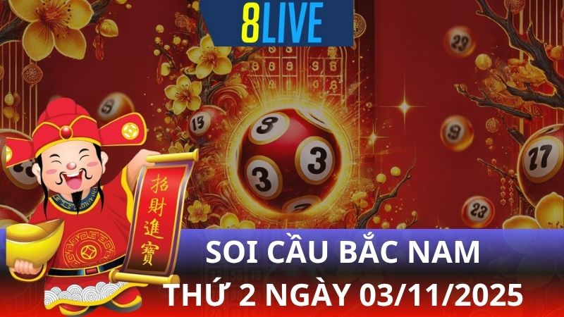 8live Soi cầu Bắc Nam 03/11/2025 - Dự đoán XS hôm nay