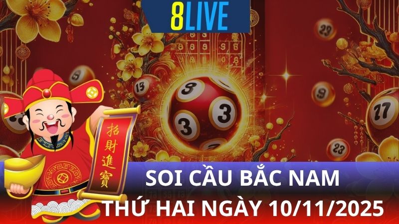 8live Soi cầu Bắc Nam 10/11/2025 - Dự đoán XS hôm nay