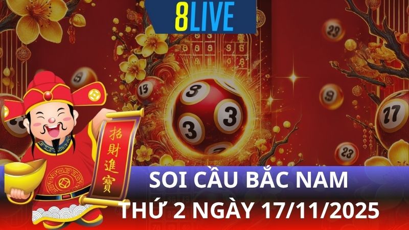 8live Soi cầu Bắc Nam 17/11/2025 - Dự đoán XS hôm nay