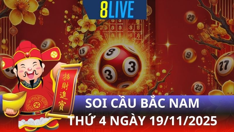 8live Soi cầu Bắc Nam 19/11/2025 - Dự đoán XS hôm nay