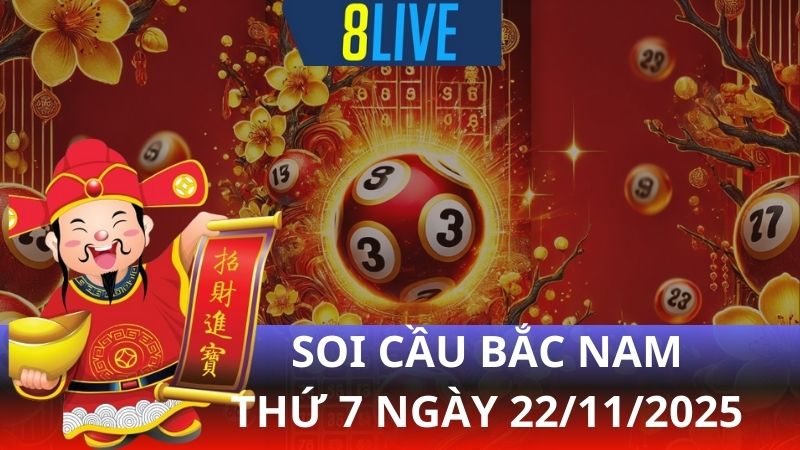 8live Soi cầu Bắc Nam 22/11/2025 - Dự đoán XS hôm nay