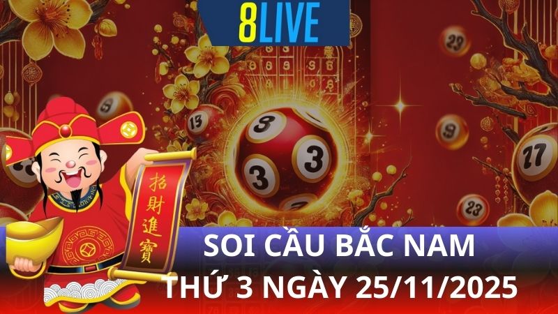 8live Soi cầu Bắc Nam 25/11/2025 – Dự đoán XS hôm nay