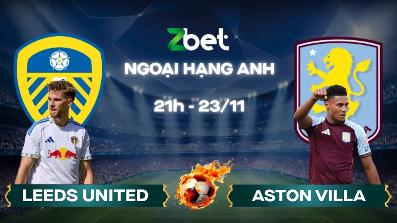 Nhận định soi kèo Leeds vs Aston Villa - 21h00 23/11/2025 - Ngoại hạng Anh
