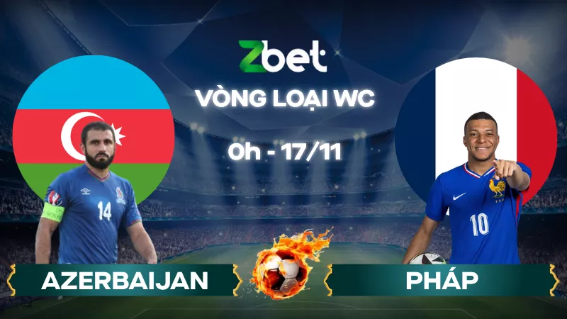 Nhận định soi kèo Azerbaijan vs Pháp – 00h00 17/11/2025 – Vòng loại World Cup