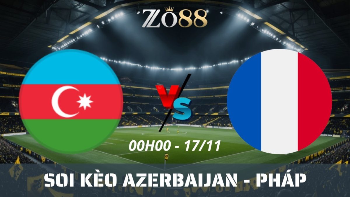 Soi kèo nhà cái Azerbaijan vs Pháp - 17/11/2025 00h00 Vòng loại World Cup