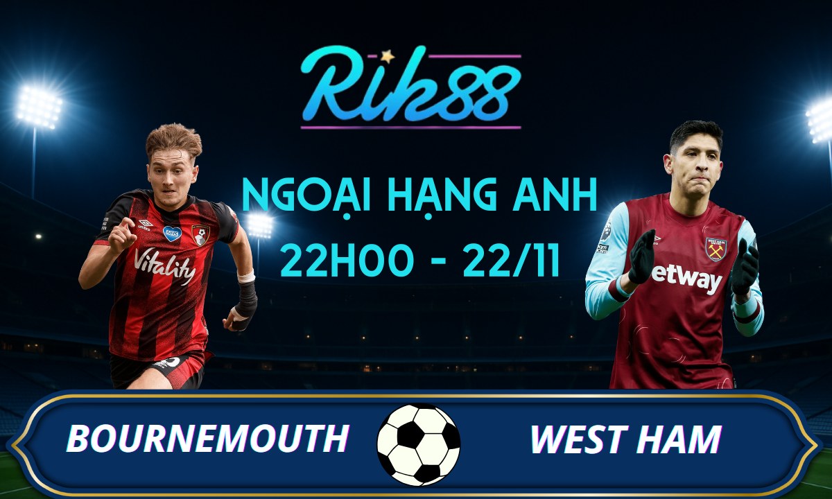 Soi kèo Bournemouth vs West Ham - 22h00 ngày 22/11/2025 - Ngoại Hạng Anh