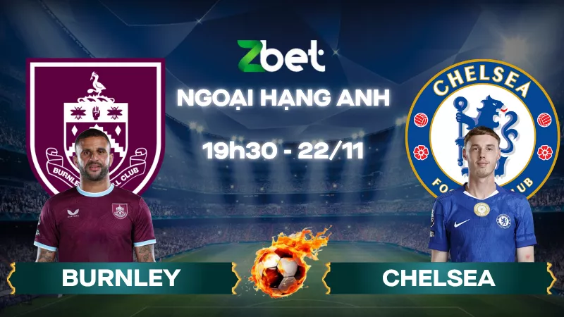 Nhận định soi kèo Burnley vs Chelsea - 19h30 22/11/2025 - Ngoại hạng Anh
