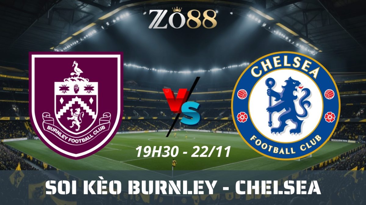 Soi kèo nhà cái Burnley vs Chelsea - 22/11/2025 19h30 Ngoại hạng Anh