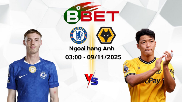 Tỷ lệ trận Chelsea vs Wolves | 03:00 09/11/2025 - Ngoại hạng Anh