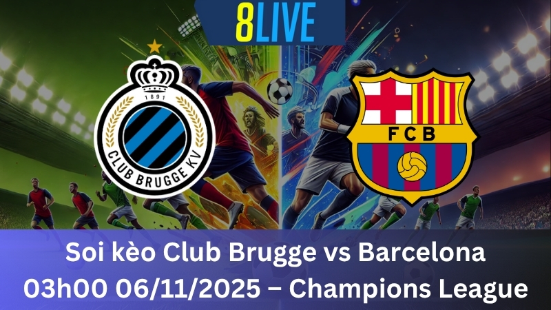 Soi kèo Club Brugge vs Barcelona 03h00 06/11/2025 - Champions League