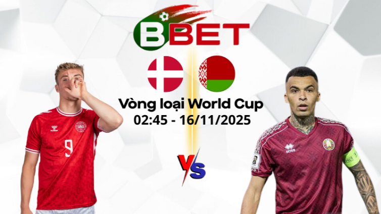 Kèo nhà cái Đan Mạch vs Belarus | 02:45 16/11/2025 - Vòng loại World Cup