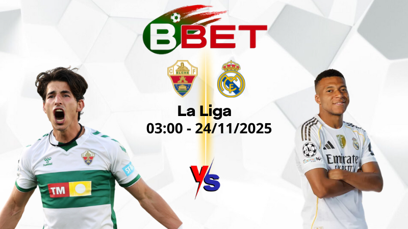 Nhận định kèo nhà cái Elche vs Real Madrid | 03:00 24/11/2025 - La Liga