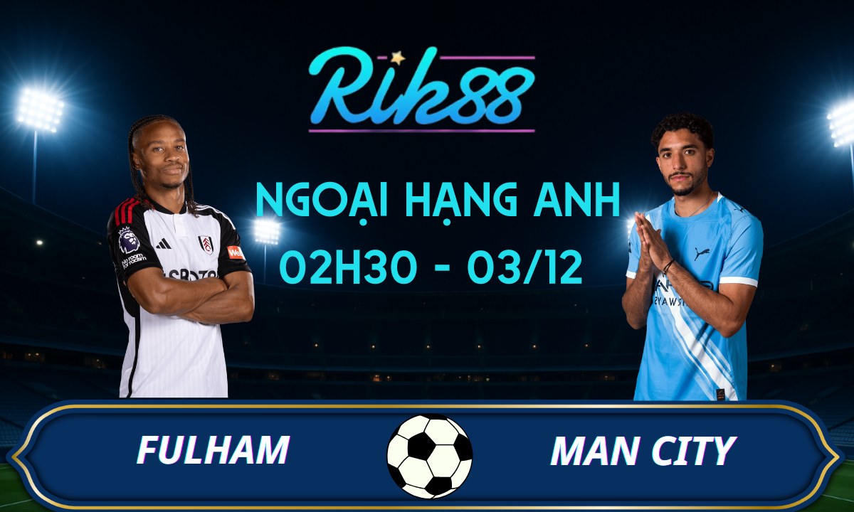 Soi kèo Fulham vs Man City - 02h30 ngày 03/12/2025 - Ngoại Hạng Anh