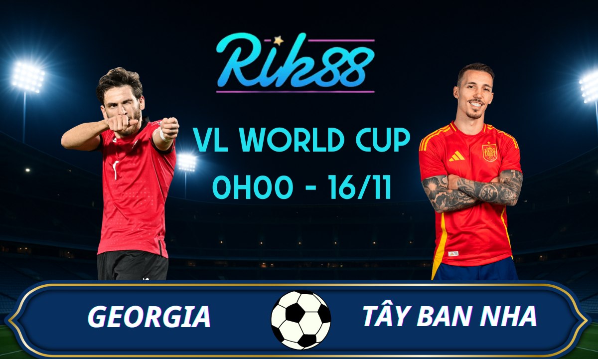 Soi kèo Georgia vs Tây Ban Nha - 0h00 ngày 16/11/2025 - VL World Cup