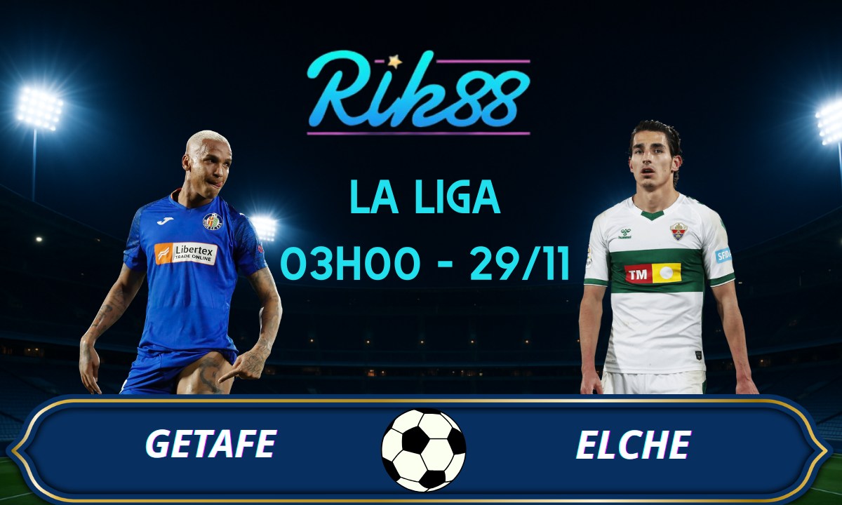 Soi kèo Getafe vs Elche - 03h00 ngày 29/11/2025 - La Liga
