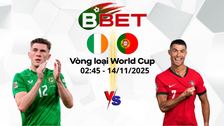 Tỷ lệ trận Ireland vs Bồ Đào Nha | 02:45 14/11/2025 - Vòng loại World Cup