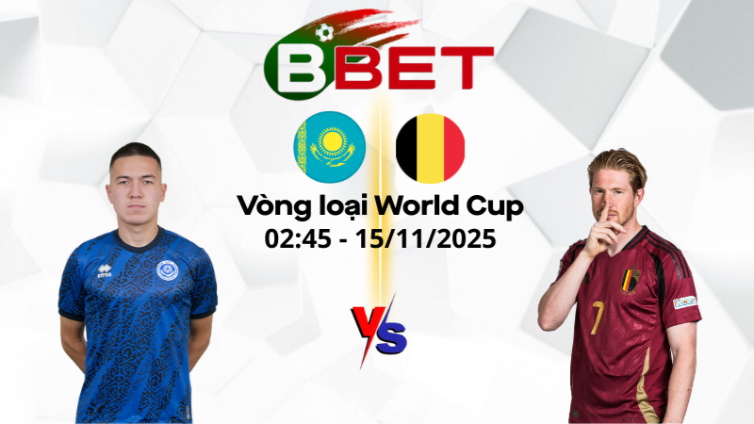 Nhận định bóng đá Kazakhstan vs Bỉ | 02:45 15/11/2025 – Vòng loại World Cup