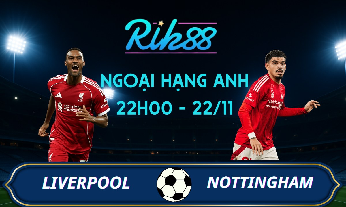 Soi kèo Liverpool vs Nottingham - 22h00 ngày 22/11/2025 - Ngoại Hạng Anh