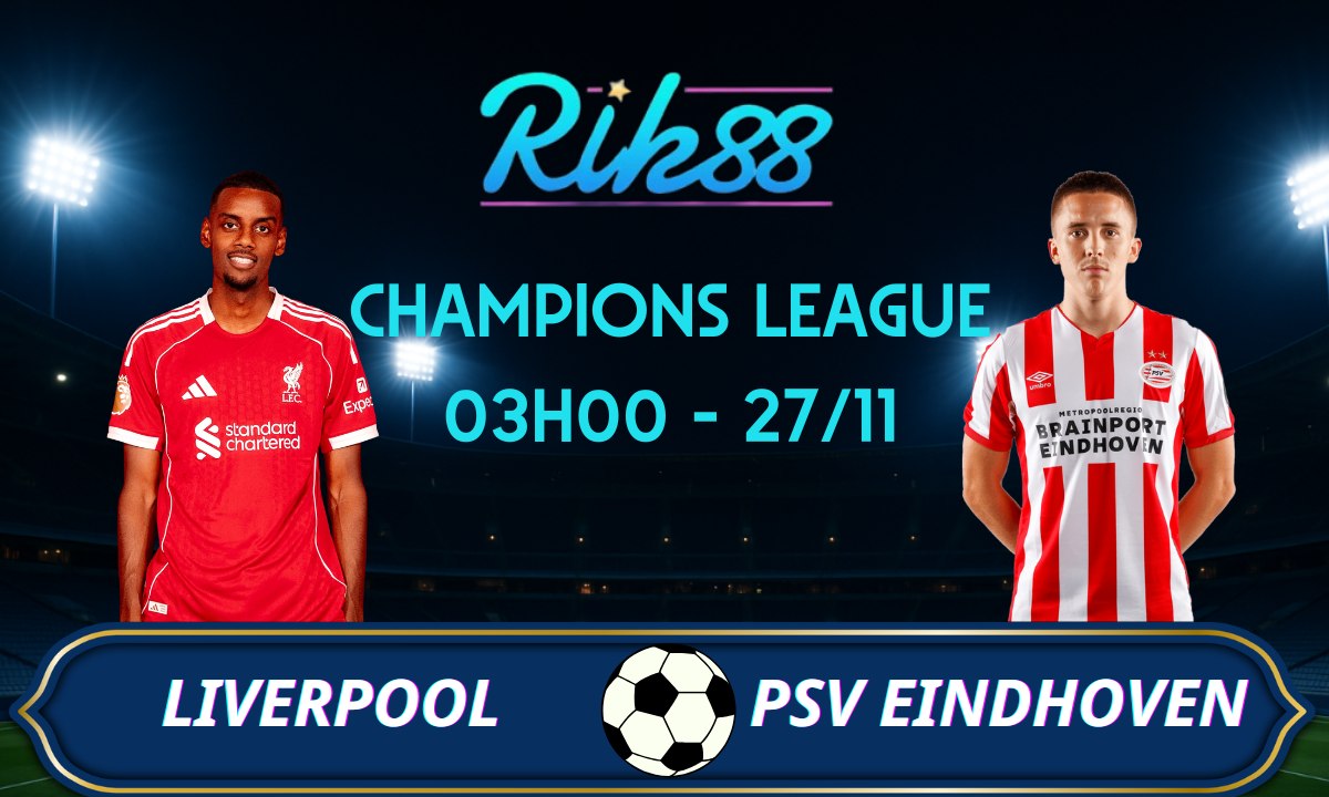 Soi kèo Liverpool vs PSV - 03h00 ngày 27/11/2025 - Champions League