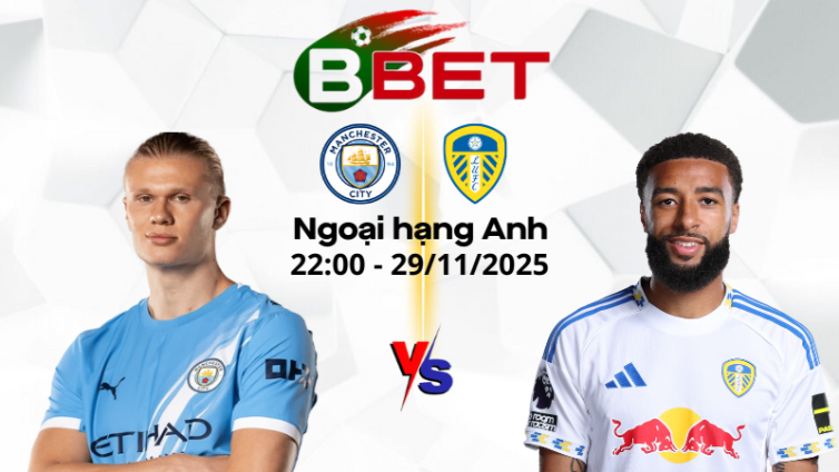 Kèo hôm nay Man City vs Leeds | 22:00 29/11/2025 - Ngoại hạng Anh