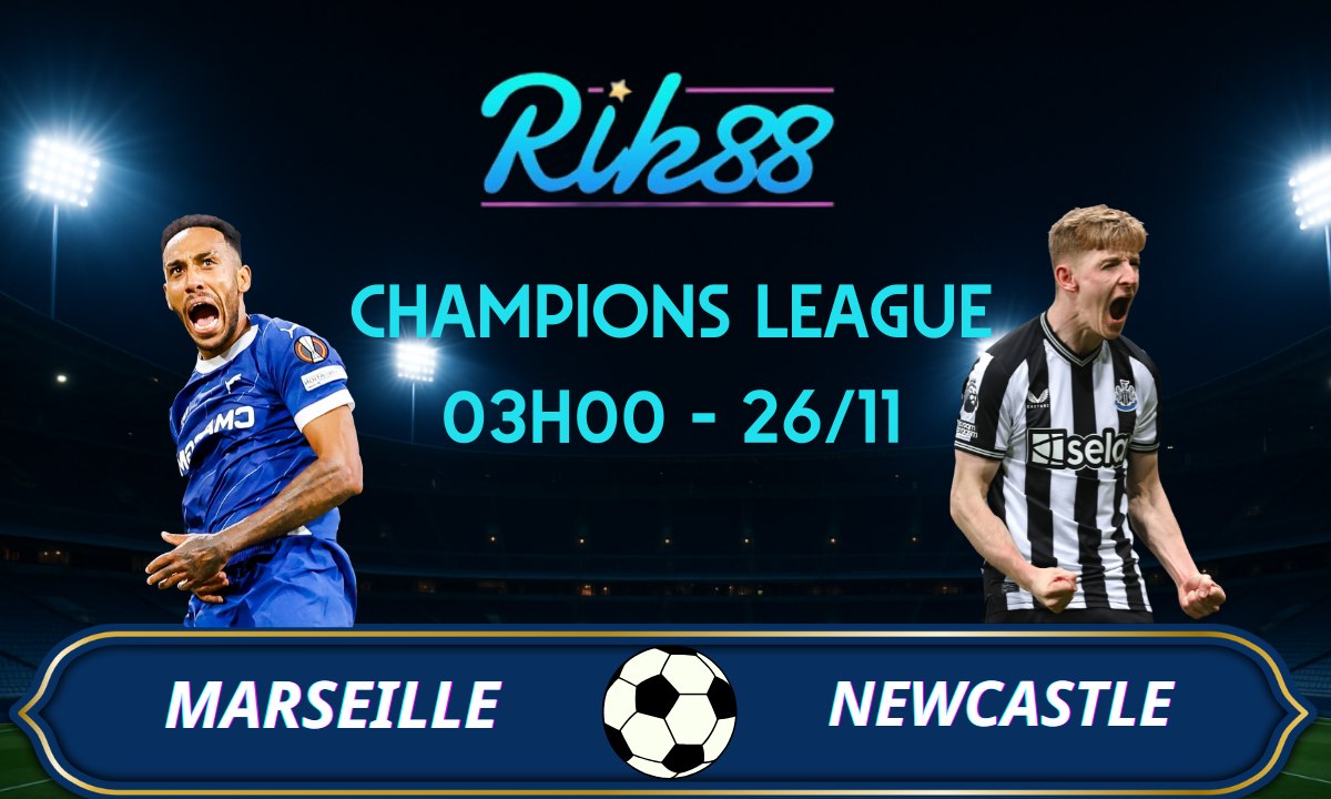 Soi kèo Marseille vs Newcastle - 03h00 ngày 26/11/2025 - Champions League
