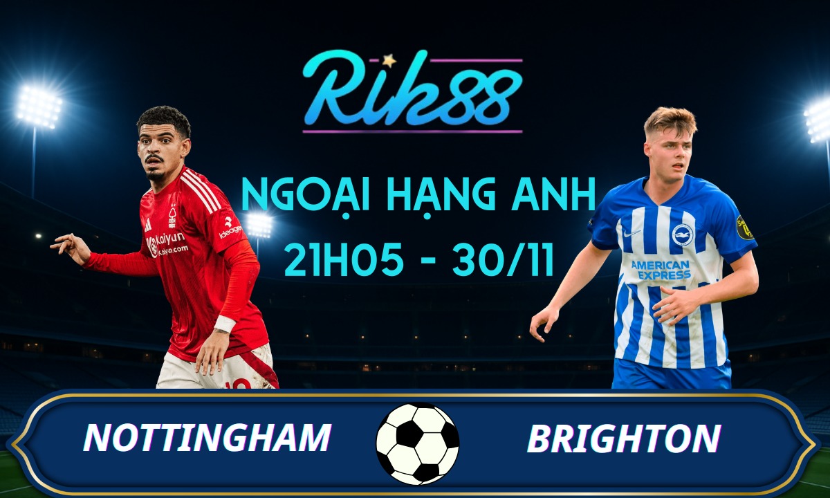 Soi kèo Nottingham vs Brighton - 21h05 ngày 30/11/2025 - Ngoại Hạng Anh