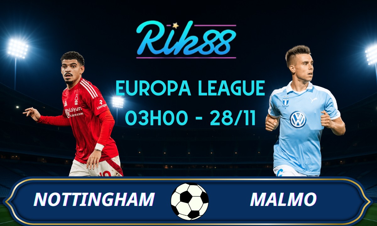 Soi kèo Nottingham vs Malmo - 03h00 ngày 28/11/2025 - Europa League