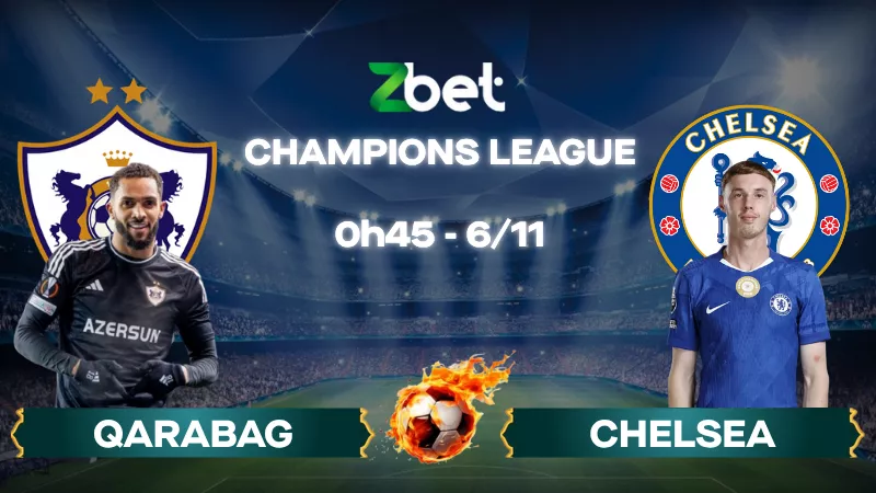 Nhận định soi kèo Qarabag vs Chelsea - 00h45 06/11/2025 - Champions League