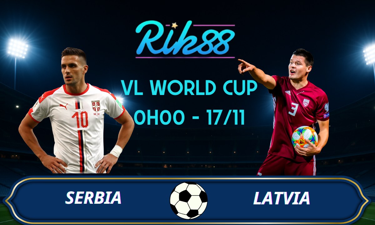 Soi kèo Serbia vs Latvia - 0h00 ngày 17/11/2025 - VL World Cup