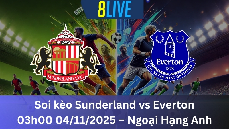 Soi kèo Sunderland vs Everton 03h00 04/11/2025 – Ngoại Hạng Anh