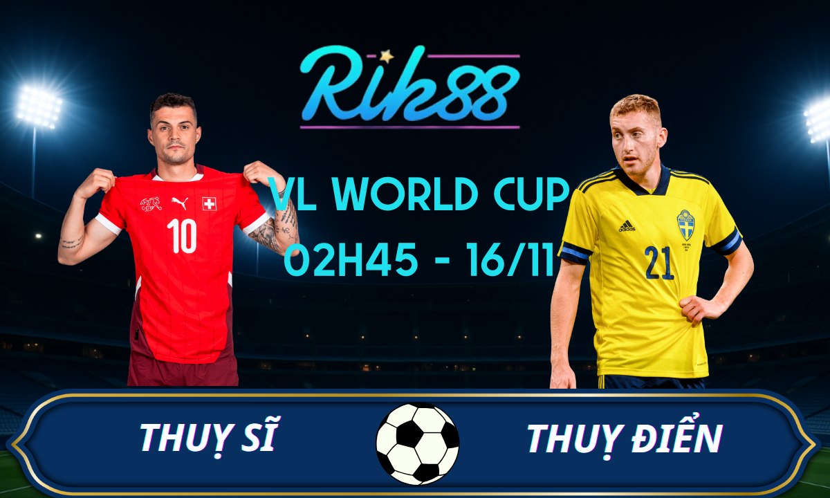 Soi kèo Thuỵ Sĩ vs Thuỵ Điển - 02h45 ngày 16/11/2025 - VL World Cup