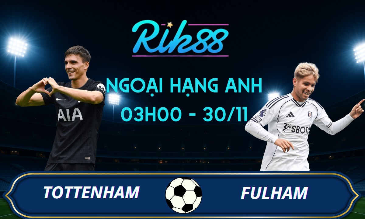 Soi kèo Tottenham vs Fulham – 03h00 ngày 30/11/2025 – Ngoại Hạng Anh