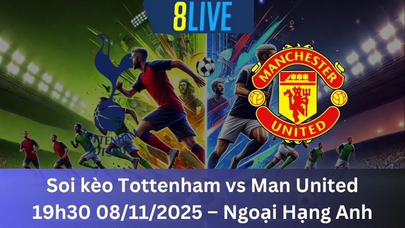 Soi kèo Tottenham vs Man United 19h30 08/11/2025 - Ngoại Hạng Anh