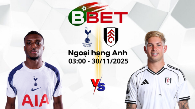 Tỷ lệ trận Tottenham vs Fulham | 03:00 30/11/2025 - Ngoại hạng Anh