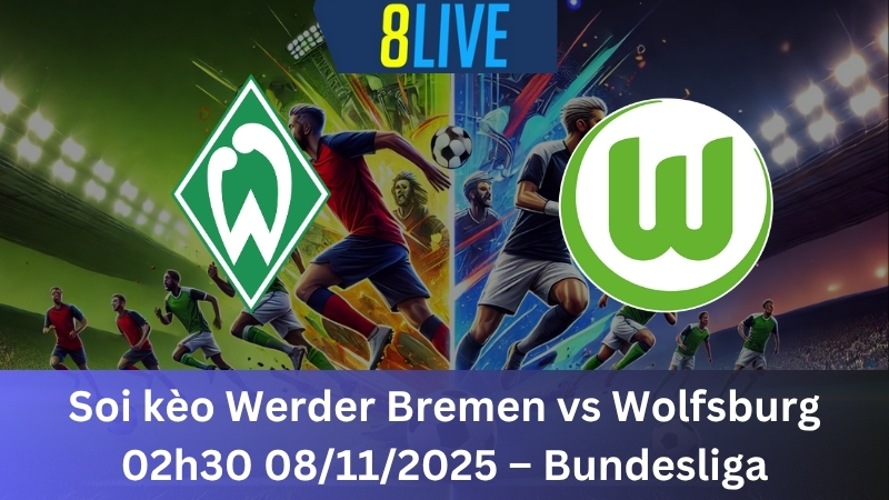 Soi kèo Werder Bremen vs Wolfsburg 02h30 08/11/2025 - Bundesliga